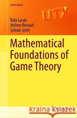 Mathematical Foundations of Game Theory Rida Laraki Jerome Renault Sylvain Sorin 9783030266455 Springer