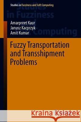Fuzzy Transportation and Transshipment Problems Amarpreet Kaur Janusz Kacprzyk Amit Kumar 9783030266752 Springer