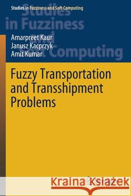 Fuzzy Transportation and Transshipment Problems Amarpreet Kaur Janusz Kacprzyk Amit Kumar 9783030266783 Springer