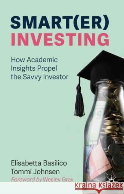 Smart(er) Investing: How Academic Insights Propel the Savvy Investor Basilico, Elisabetta 9783030266912 Palgrave MacMillan