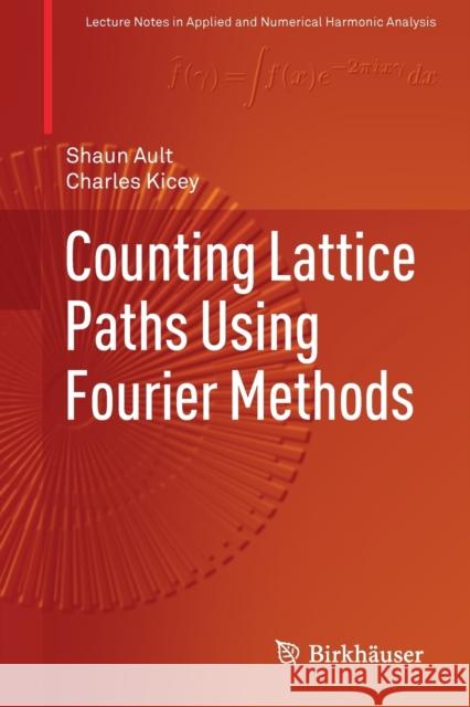 Counting Lattice Paths Using Fourier Methods Shaun Ault Charles Kicey 9783030266950 Birkhauser