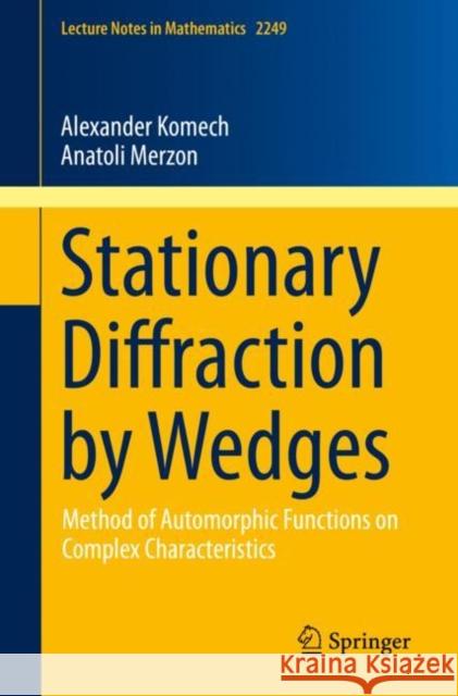 Stationary Diffraction by Wedges: Method of Automorphic Functions on Complex Characteristics Komech, Alexander 9783030266981 Springer