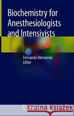 Biochemistry for Anesthesiologists and Intensivists Fernando Alemanno 9783030267209 Springer