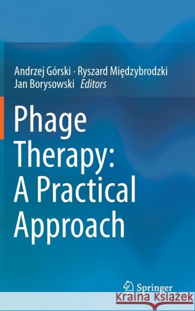 Phage Therapy: A Practical Approach Andrzej Gorski Ryszard Międzybrodzki Jan Borysowski 9783030267353 Springer