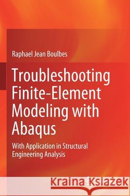 Troubleshooting Finite-Element Modeling with Abaqus: With Application in Structural Engineering Analysis Boulbes, Raphael Jean 9783030267421 Springer International Publishing