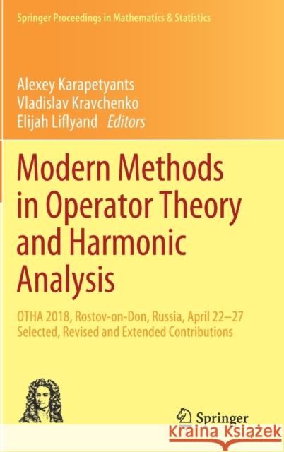 Modern Methods in Operator Theory and Harmonic Analysis: Otha 2018, Rostov-On-Don, Russia, April 22-27, Selected, Revised and Extended Contributions Karapetyants, Alexey 9783030267476 Springer