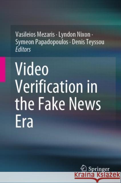 Video Verification in the Fake News Era Vasileios Mezaris Lyndon Nixon Symeon Papadopoulos 9783030267513 Springer