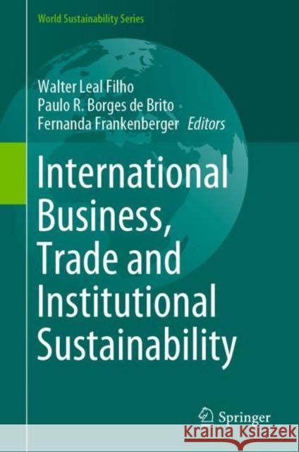 International Business, Trade and Institutional Sustainability Walter Lea Paulo R. Borge Fernanda Frankenberger 9783030267582