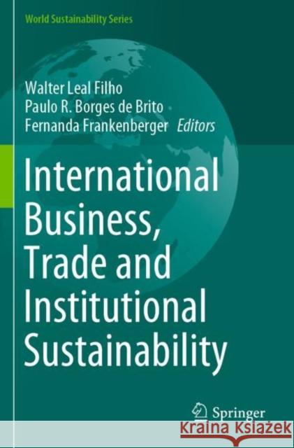 International Business, Trade and Institutional Sustainability Walter Lea Paulo R. Borge Fernanda Frankenberger 9783030267612