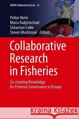 Collaborative Research in Fisheries: Co-Creating Knowledge for Fisheries Governance in Europe Holm, Peter 9783030267834 Springer
