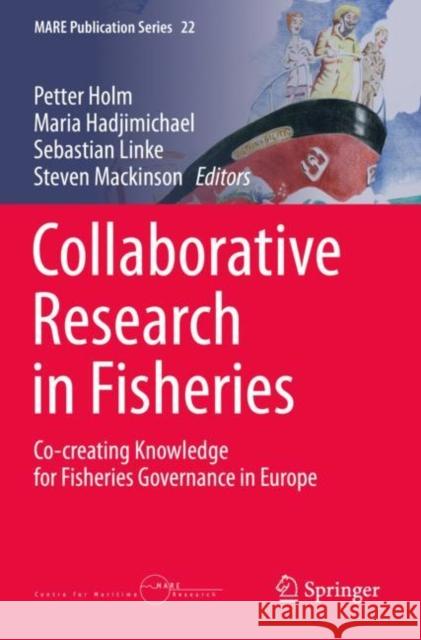 Collaborative Research in Fisheries: Co-Creating Knowledge for Fisheries Governance in Europe Peter Holm Maria Hadjimichael Sebastian Linke 9783030267865
