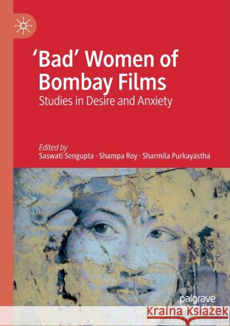 'Bad' Women of Bombay Films: Studies in Desire and Anxiety Sengupta, Saswati 9783030267902 Palgrave MacMillan