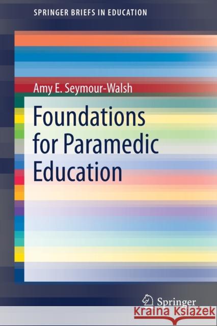 Foundations for Paramedic Education Amy Seymour-Walsh 9783030267919 Springer