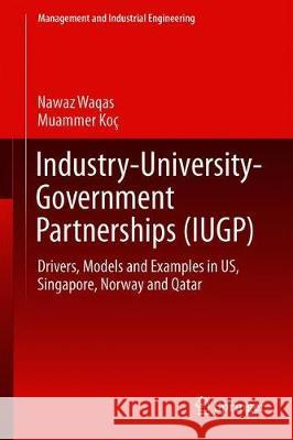 Industry, University and Government Partnerships for the Sustainable Development of Knowledge-Based Society: Drivers, Models and Examples in Us, Norwa Nawaz, Waqas 9783030267988