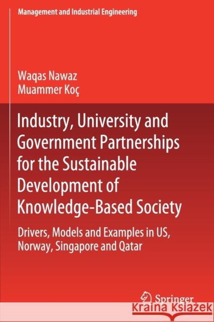 Industry, University and Government Partnerships for the Sustainable Development of Knowledge-Based Society: Drivers, Models and Examples in Us, Norwa Nawaz, Waqas 9783030268015