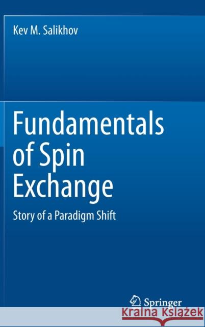Fundamentals of Spin Exchange: Story of a Paradigm Shift Salikhov, Kev M. 9783030268213 Springer