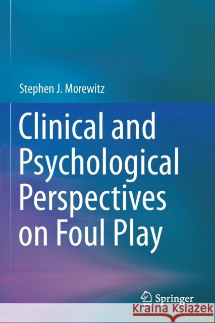Clinical and Psychological Perspectives on Foul Play Stephen J. Morewitz 9783030268428
