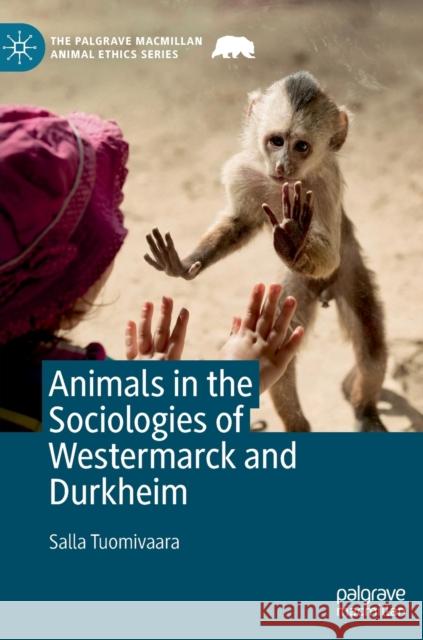 Animals in the Sociologies of Westermarck and Durkheim Salla Tuomivaara 9783030268626 Palgrave MacMillan