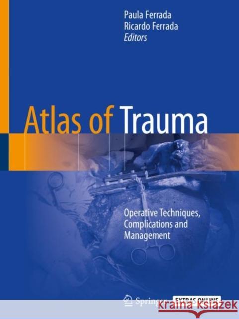 Atlas of Trauma: Operative Techniques, Complications and Management Paula Ferrada Ricardo Ferrada 9783030268732 Springer