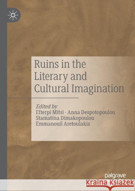 Ruins in the Literary and Cultural Imagination Efterpi Mitsi Anna Despotopoulou Stamatina Dimakopoulou 9783030269074 Palgrave MacMillan