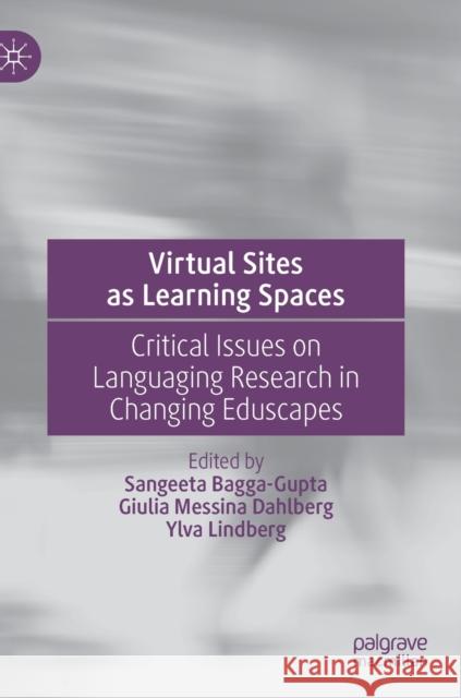 Virtual Sites as Learning Spaces: Critical Issues on Languaging Research in Changing Eduscapes Bagga-Gupta, Sangeeta 9783030269289 Palgrave MacMillan