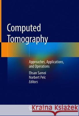 Computed Tomography: Approaches, Applications, and Operations Samei, Ehsan 9783030269562 Springer