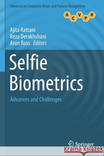 Selfie Biometrics: Advances and Challenges Ajita Rattani Reza Derakhshani Arun Ross 9783030269746