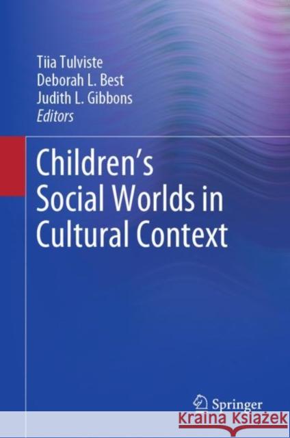 Children's Social Worlds in Cultural Context Tiia Tulviste Deborah L. Best Judith L. Gibbons 9783030270322 Springer