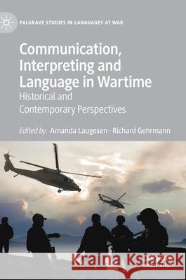 Communication, Interpreting and Language in Wartime: Historical and Contemporary Perspectives Laugesen, Amanda 9783030270360 Palgrave MacMillan