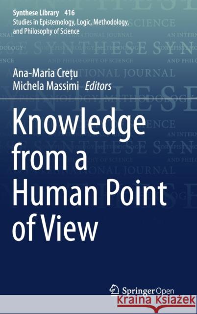 Knowledge from a Human Point of View Ana-Maria Crețu Michela Massimi 9783030270407 Springer
