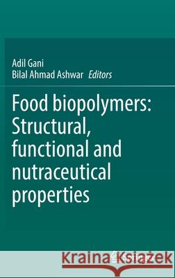 Food Biopolymers: Structural, Functional and Nutraceutical Properties Gani, Adil 9783030270605 Springer