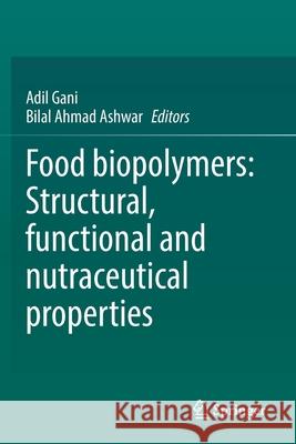 Food Biopolymers: Structural, Functional and Nutraceutical Properties Gani, Adil 9783030270636