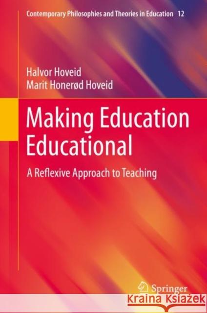 Making Education Educational: A Reflexive Approach to Teaching Hoveid, Halvor 9783030270759 Springer