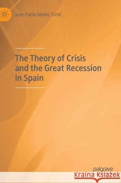 The Theory of Crisis and the Great Recession in Spain Juan Pablo Mate 9783030270834 Palgrave MacMillan