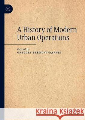 A History of Modern Urban Operations Gregory Fremont-Barnes 9783030270872 Palgrave MacMillan