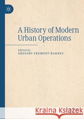 A History of Modern Urban Operations Gregory Fremont-Barnes 9783030270902 Palgrave MacMillan
