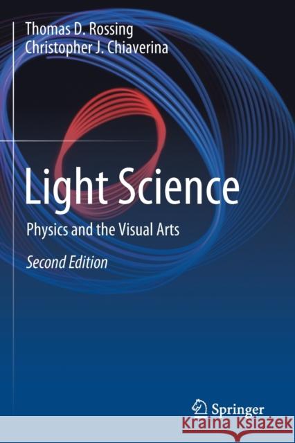 Light Science: Physics and the Visual Arts Thomas D. Rossing Christopher J. Chiaverina 9783030271053 Springer