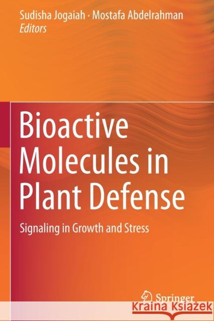 Bioactive Molecules in Plant Defense: Signaling in Growth and Stress Sudisha Jogaiah Mostafa Abdelrahman 9783030271671 Springer