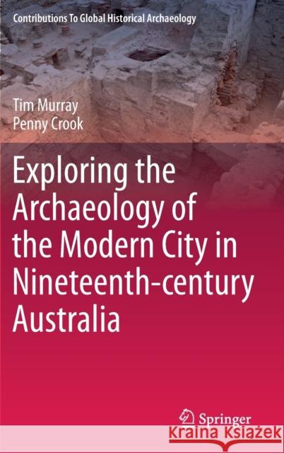 Exploring the Archaeology of the Modern City in Nineteenth-Century Australia Murray, Tim 9783030271688 Springer