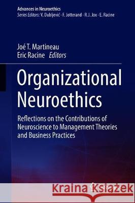Organizational Neuroethics: Reflections on the Contributions of Neuroscience to Management Theories and Business Practices Martineau, Joé T. 9783030271763 Springer