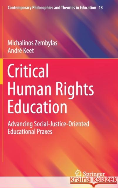 Critical Human Rights Education: Advancing Social-Justice-Oriented Educational Praxes Zembylas, Michalinos 9783030271978