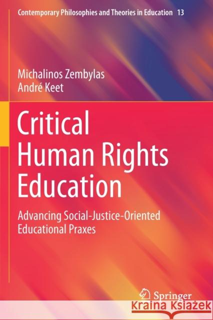Critical Human Rights Education: Advancing Social-Justice-Oriented Educational Praxes Michalinos Zembylas Andre Keet  9783030272005