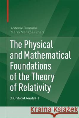 The Physical and Mathematical Foundations of the Theory of Relativity: A Critical Analysis Romano, Antonio 9783030272364 Birkhauser