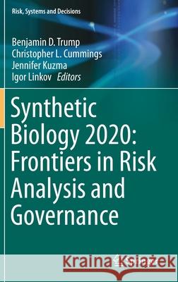 Synthetic Biology 2020: Frontiers in Risk Analysis and Governance Benjamin D. Trump Christopher Cummings Jennifer Kuzma 9783030272630 Springer
