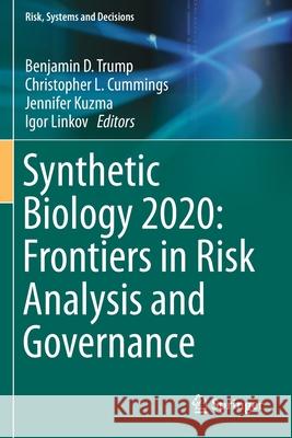 Synthetic Biology 2020: Frontiers in Risk Analysis and Governance Benjamin D. Trump Christopher L. Cummings Jennifer Kuzma 9783030272661