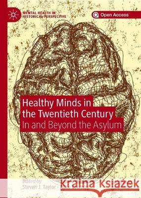 Healthy Minds in the Twentieth Century: In and Beyond the Asylum Taylor, Steven J. 9783030272746 Palgrave MacMillan