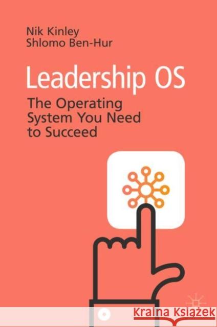 Leadership OS: The Operating System You Need to Succeed Kinley, Nik 9783030272920 Palgrave MacMillan
