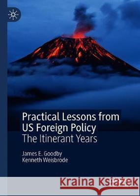 Practical Lessons from Us Foreign Policy: The Itinerant Years Goodby, James E. 9783030273118