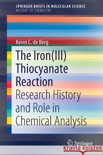 The Iron(iii) Thiocyanate Reaction: Research History and Role in Chemical Analysis de Berg, Kevin C. 9783030273156 Springer