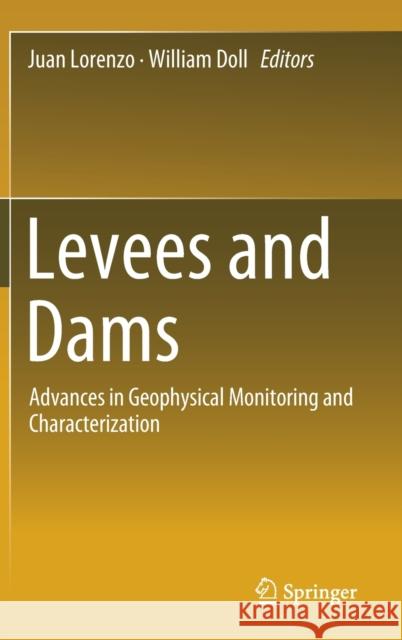 Levees and Dams: Advances in Geophysical Monitoring and Characterization Lorenzo, Juan 9783030273668 Springer